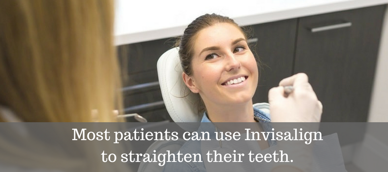Your dentist can tell you if Invisalign® is a good option for you.